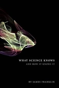 What Science Knows: And how it knows it